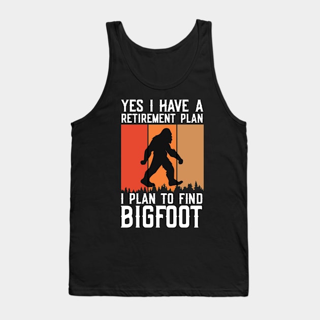 Yes I Have a Retirement Plan, I Plan on Finding Bigfoot Sasquatch Cryptid Funny Tank Top by ThatVibe